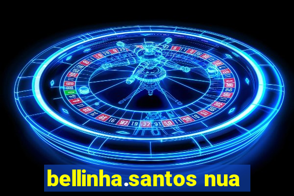 bellinha.santos nua